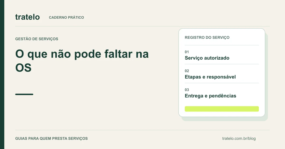 Guia visual: O que não pode faltar na OS. Serviço autorizado; Etapas e responsável; Entrega e pendências.